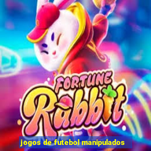 jogos de futebol manipulados