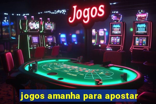 jogos amanha para apostar