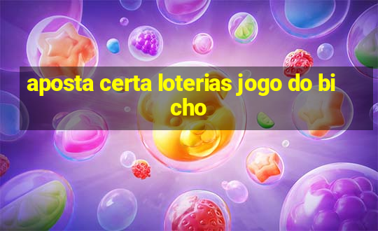 aposta certa loterias jogo do bicho