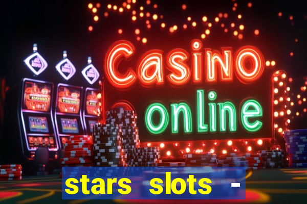 stars slots - casino games