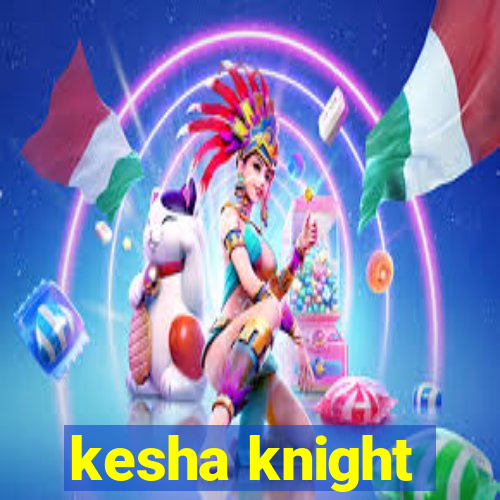 kesha knight