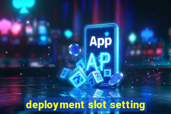 deployment slot setting