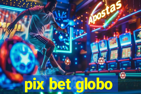 pix bet globo