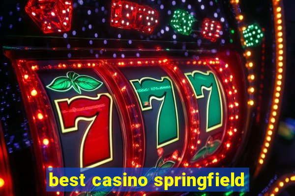 best casino springfield