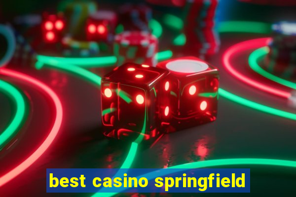 best casino springfield