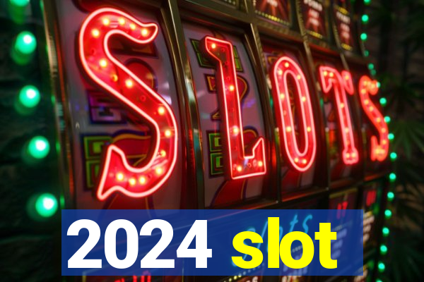 2024 slot