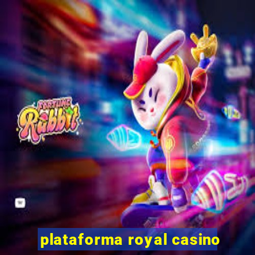 plataforma royal casino