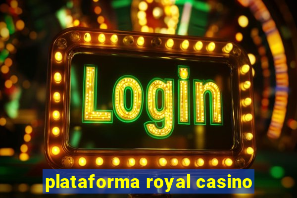 plataforma royal casino