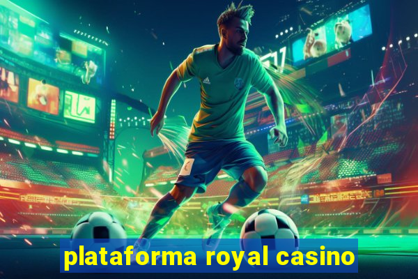 plataforma royal casino