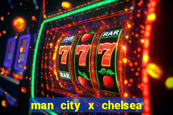 man city x chelsea ao vivo