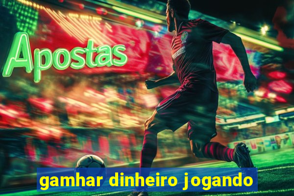 gamhar dinheiro jogando