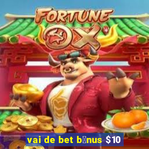 vai de bet b么nus $10