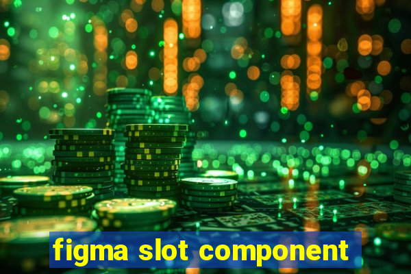 figma slot component