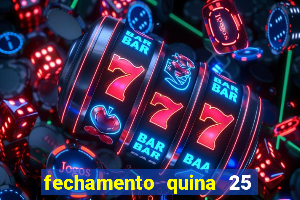 fechamento quina 25 garante quadra com