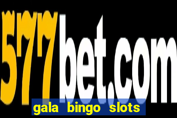 gala bingo slots and games