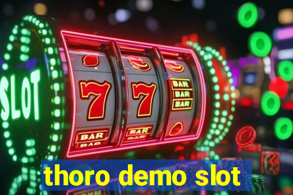 thoro demo slot