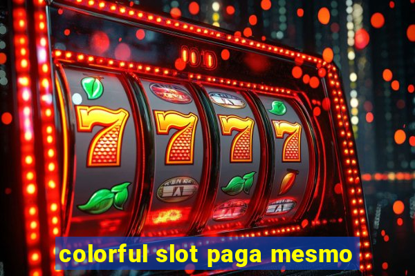 colorful slot paga mesmo