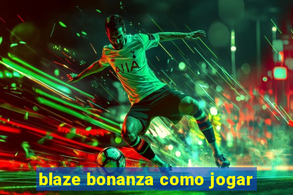 blaze bonanza como jogar