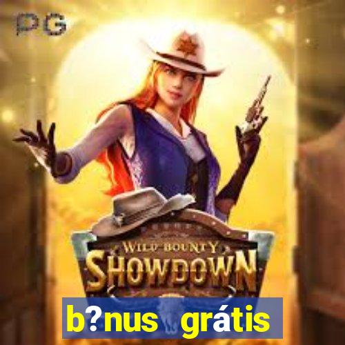 b?nus grátis fortune tiger