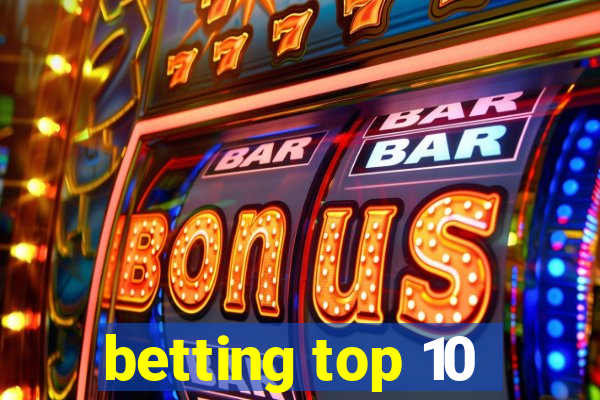 betting top 10