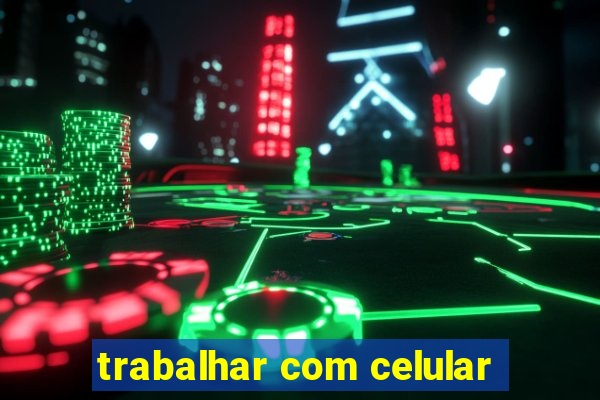 trabalhar com celular