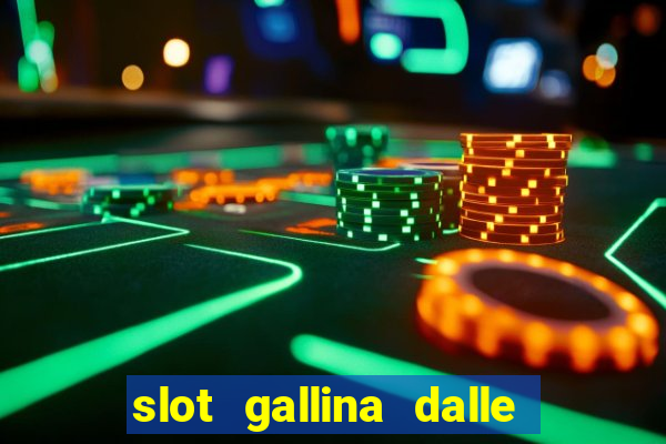 slot gallina dalle uova d oro trucchi