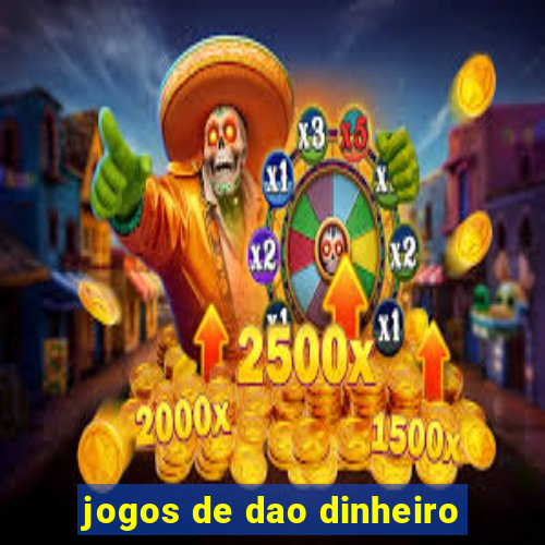 jogos de dao dinheiro