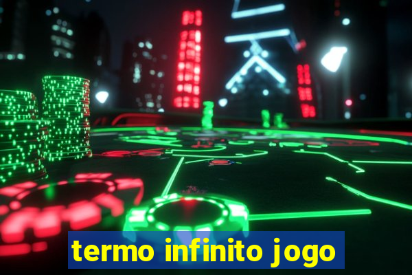 termo infinito jogo