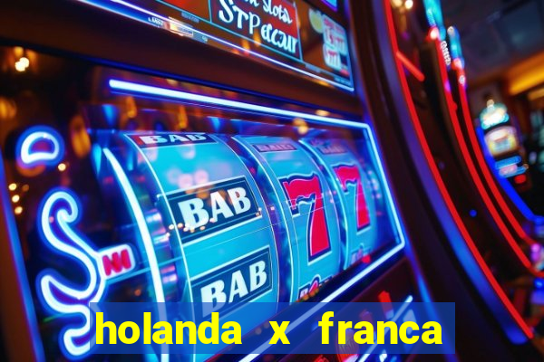 holanda x franca onde assistir