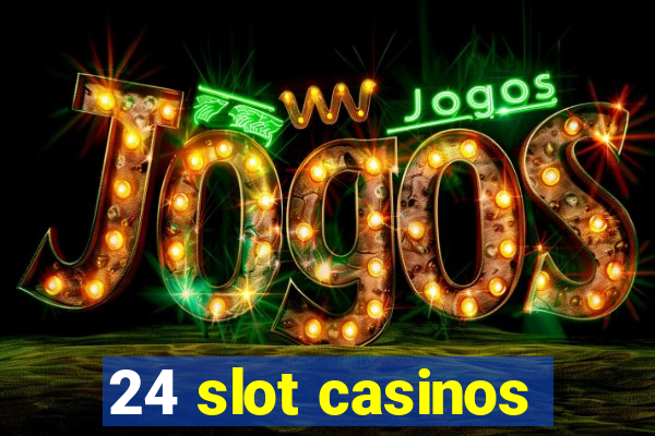 24 slot casinos