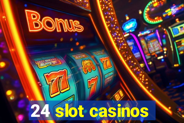 24 slot casinos