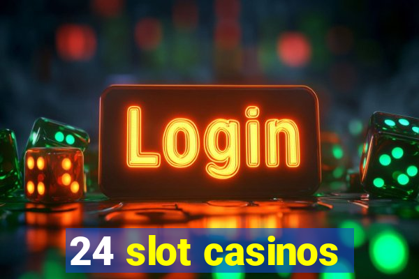 24 slot casinos