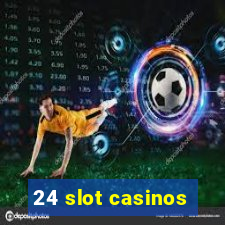 24 slot casinos