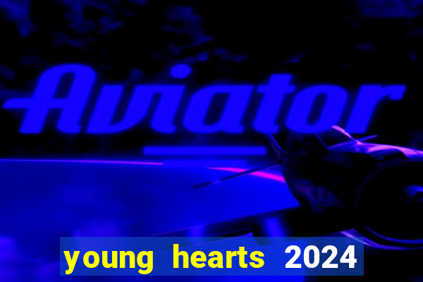 young hearts 2024 onde assistir