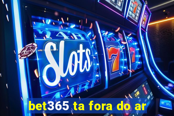 bet365 ta fora do ar