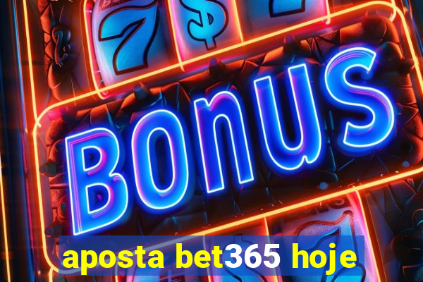 aposta bet365 hoje