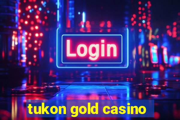 tukon gold casino