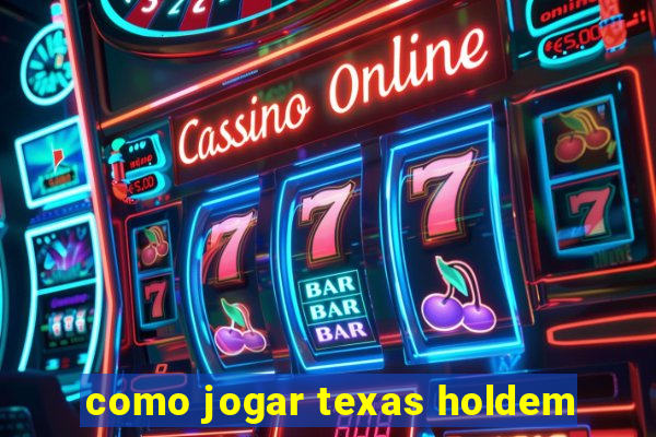 como jogar texas holdem