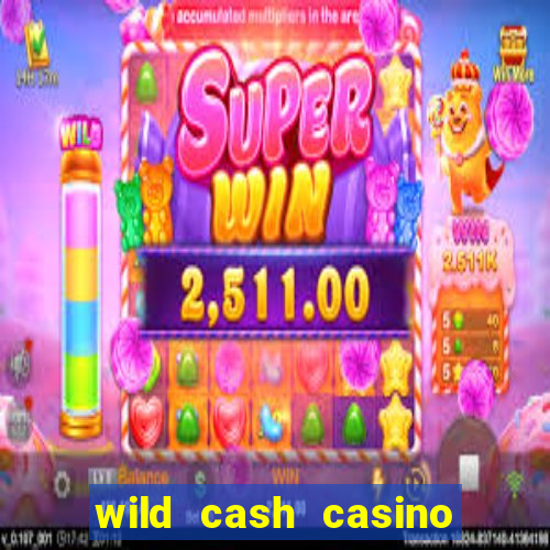 wild cash casino slots paga