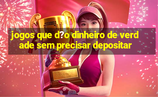 jogos que d?o dinheiro de verdade sem precisar depositar