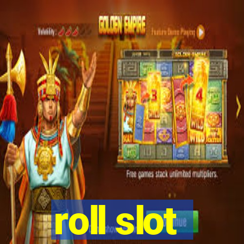 roll slot