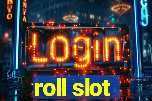 roll slot