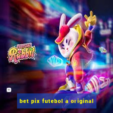 bet pix futebol a original