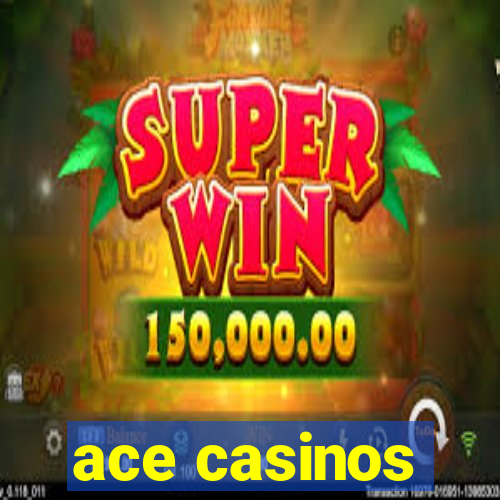 ace casinos