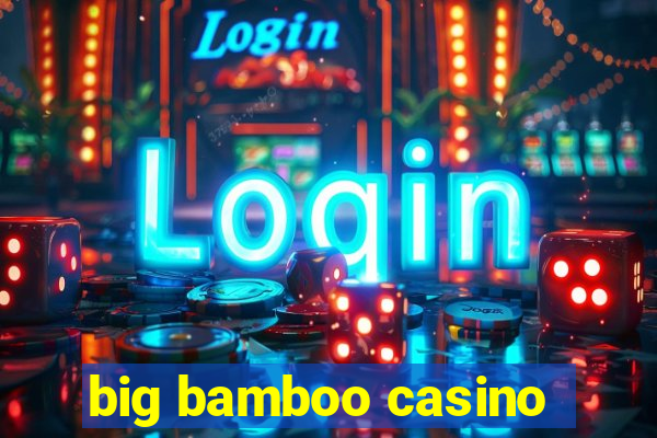 big bamboo casino