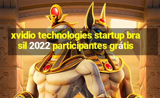 xvidio technologies startup brasil 2022 participantes grátis