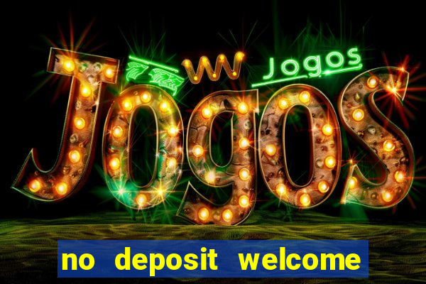 no deposit welcome bonus casino