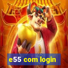 e55 com login