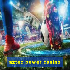 aztec power casino