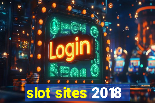 slot sites 2018